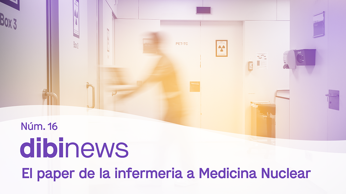 dibinews núm. 16 · El paper de la infermeria a Medicina Nuclear